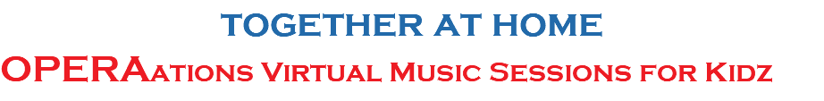 together at home OPERAations Virtual Music Sessions for Kidz